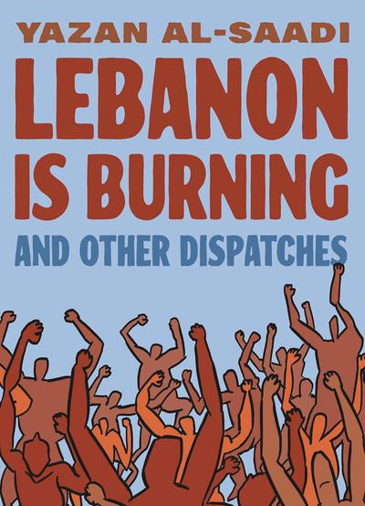 LEBANON IS BURNING AND OTHER DISPATCHES TP