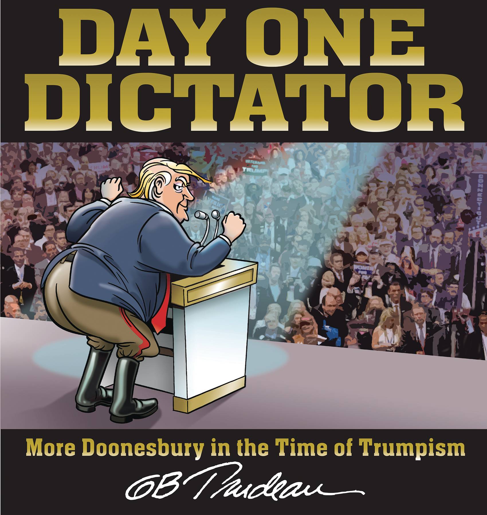 DAY ONE DICTATOR MORE DOONESBURY IN THE TIME OF TRUMPISM TP