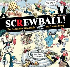 SCREWBALL CARTOONISTS WHO MADE FUNNIES FUNNY HC