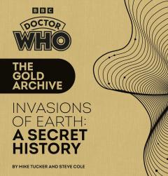 DR WHO GOLD ARCHIVE INVASIONS OF EARTH SECRET HISTORY HC